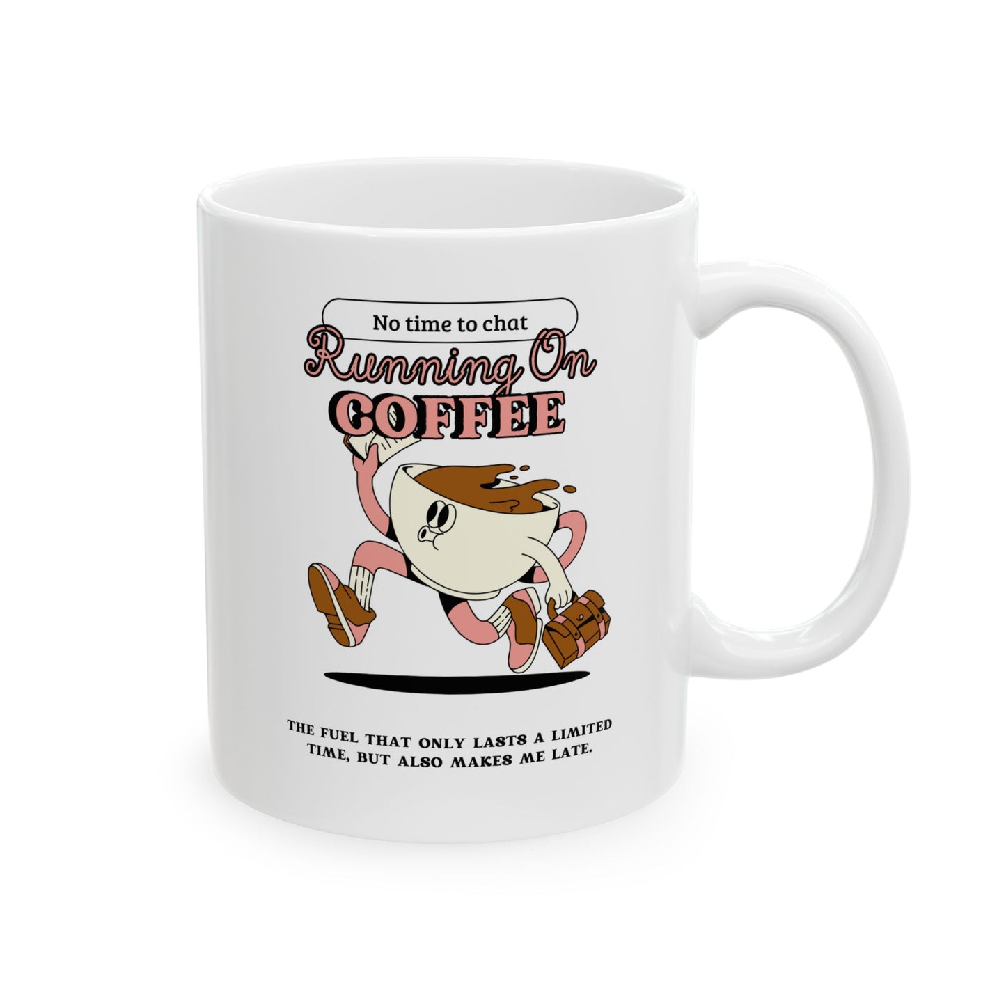 Coffee Mug - Running Late Because Of - 11oz/15oz Ceramic Mug