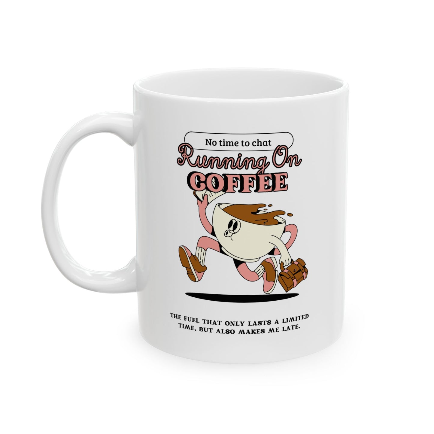 Coffee Mug - Running Late Because Of - 11oz/15oz Ceramic Mug