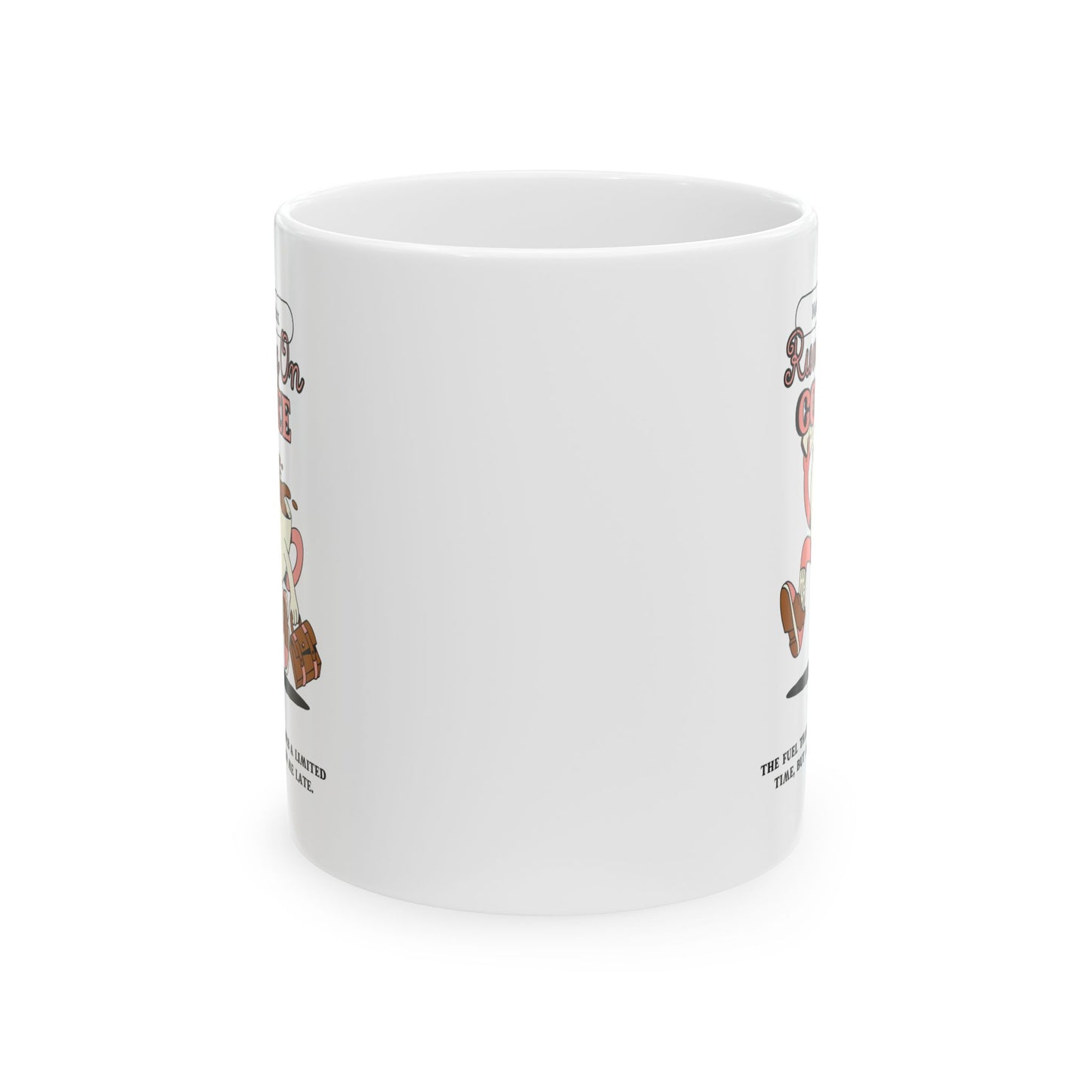 Coffee Mug - Running Late Because Of - 11oz/15oz Ceramic Mug